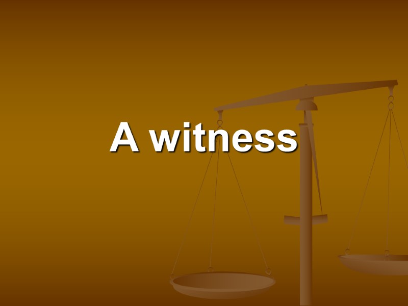 A witness